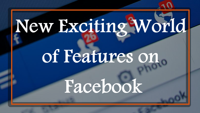 You are currently viewing New Exciting World of Features on Facebook