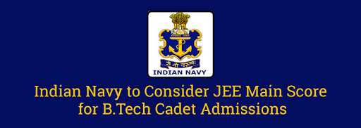 Read more about the article Indian Navy to Consider JEE Main Score for B.Tech Cadet Admissions