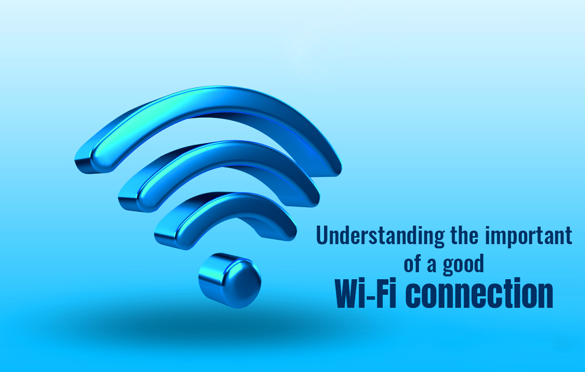 You are currently viewing Understanding The Importance of a Good Wi-Fi Connection